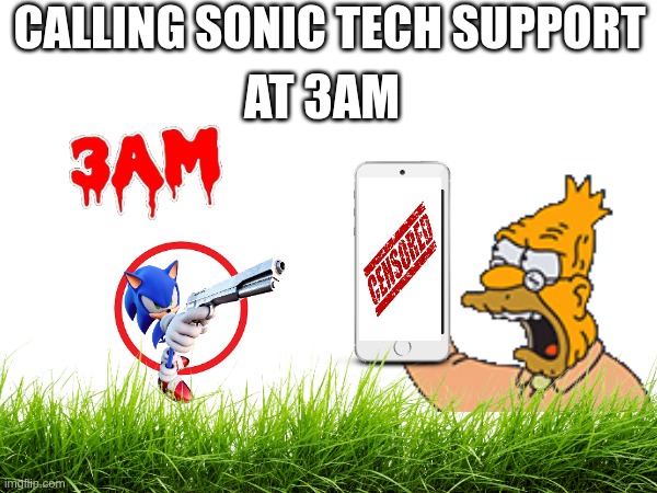 CALLING SONIC TECH SUPPORT AT 3AM (SCARY) | AT 3AM; CALLING SONIC TECH SUPPORT; (885) 395-0100 | image tagged in tech support,3am,sonic,clickbait | made w/ Imgflip meme maker