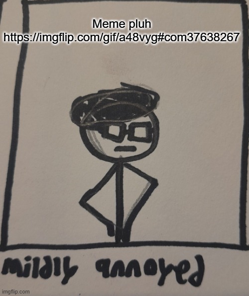 pluh | Meme pluh
https://imgflip.com/gif/a48vyg#com37638267 | image tagged in mildly annoyed | made w/ Imgflip meme maker