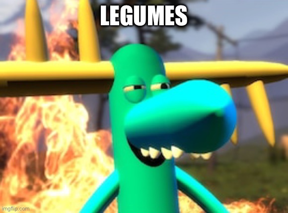 Legumes | LEGUMES | image tagged in lumpy on meth | made w/ Imgflip meme maker