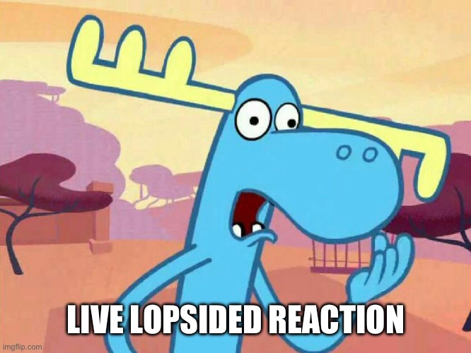 Uhhh Lumpy | LIVE LOPSIDED REACTION | image tagged in uhhh lumpy | made w/ Imgflip meme maker