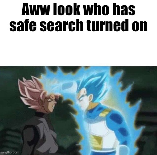 Aww look who can’t say | Aww look who has safe search turned on | image tagged in aww look who can t say | made w/ Imgflip meme maker