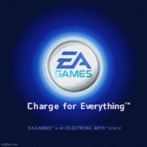 Modernizing EA's old slogan with a dash of truth... | image tagged in ea games,challenge everything,logo,games,video games | made w/ Imgflip meme maker
