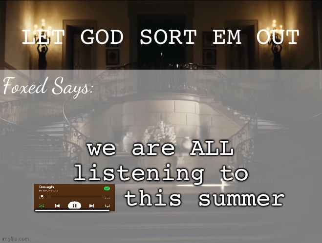 dough key glock <3 | we are ALL listening to _____ this summer | image tagged in foxed lgseo temp | made w/ Imgflip meme maker