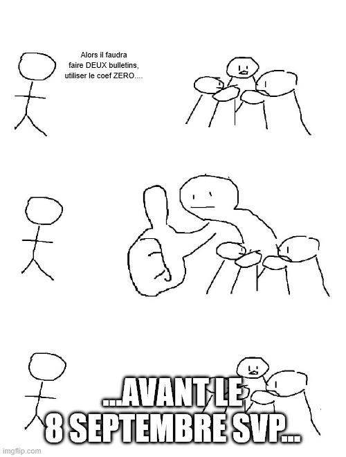 Big thumb guy | Alors il faudra faire DEUX bulletins, utiliser le coef ZERO.... ...AVANT LE 8 SEPTEMBRE SVP... | image tagged in big thumb guy | made w/ Imgflip meme maker