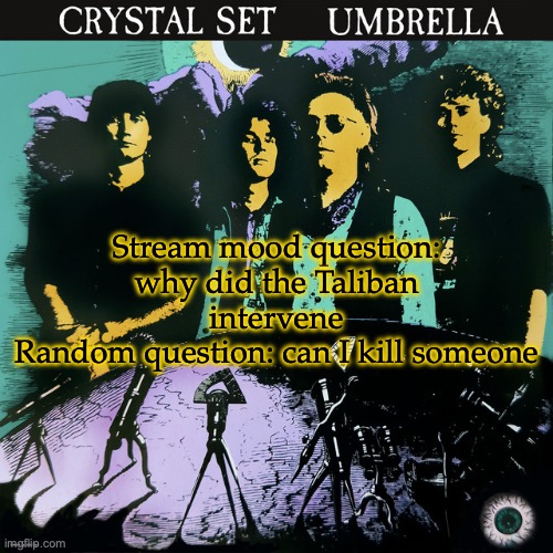 Umbrella | Stream mood question: why did the Taliban intervene
Random question: can I kill someone | image tagged in umbrella | made w/ Imgflip meme maker