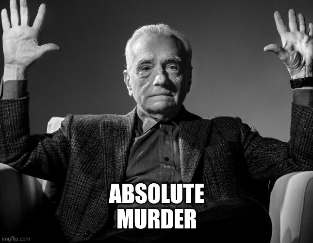 Absolute Cinema | ABSOLUTE
MURDER | image tagged in absolute cinema | made w/ Imgflip meme maker