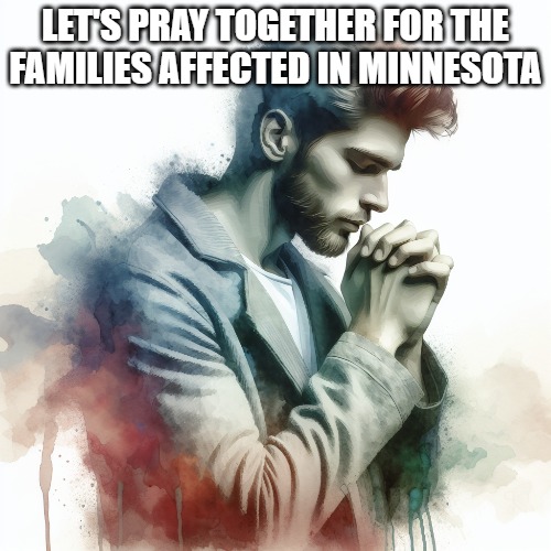 Please God, lay your hands on the families. | LET'S PRAY TOGETHER FOR THE FAMILIES AFFECTED IN MINNESOTA | image tagged in school shooting,praying,prayers | made w/ Imgflip meme maker