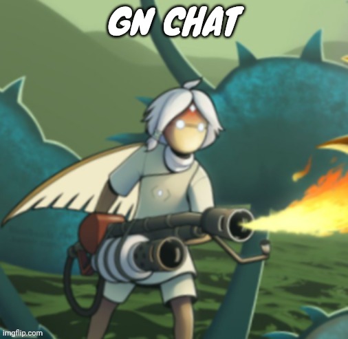 Moth committing arson | GN CHAT | image tagged in moth committing arson | made w/ Imgflip meme maker