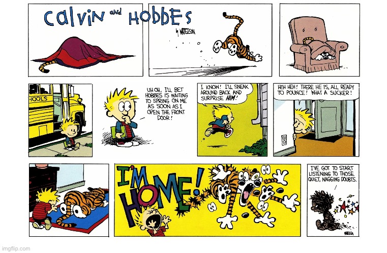 The element of surprise isn’t always a good thing… | image tagged in calvin and hobbes,comics,home from school,sneak attack,element of surprise | made w/ Imgflip meme maker