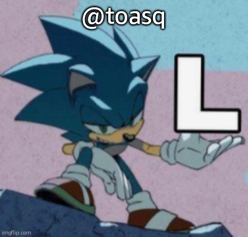 take the L | @toasq | image tagged in take the l | made w/ Imgflip meme maker