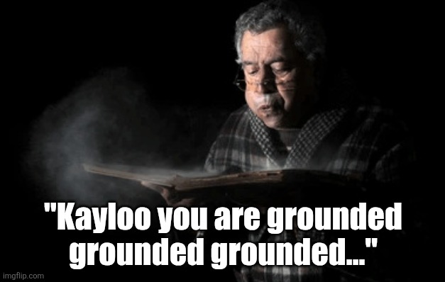 Old woman blowing dust off | "Kayloo you are grounded grounded grounded..." | image tagged in old woman blowing dust off | made w/ Imgflip meme maker