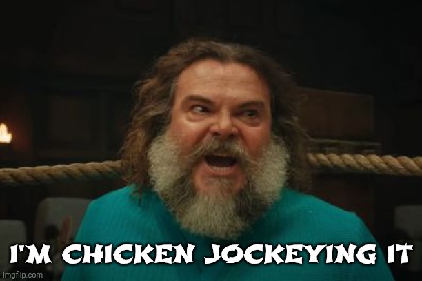chicken jockey | I'M CHICKEN JOCKEYING IT | image tagged in chicken jockey | made w/ Imgflip meme maker
