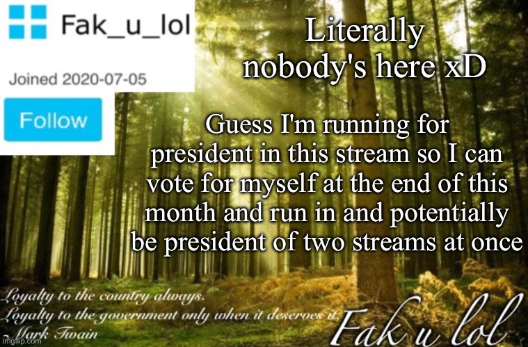 I will leave you as you left me, running for office at the center of a dead stream… dead stream… (KHAAAAAAAN!) | Literally nobody's here xD; Guess I'm running for president in this stream so I can vote for myself at the end of this month and run in and potentially be president of two streams at once | image tagged in citizen fak_u_lol announcement template,star trek | made w/ Imgflip meme maker