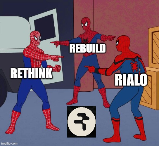 Spider Man Triple | REBUILD; RETHINK; RIALO | image tagged in spider man triple | made w/ Imgflip meme maker