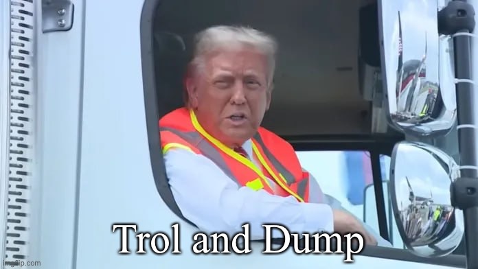 Trol and Dump | made w/ Imgflip meme maker