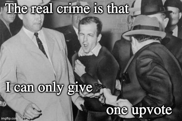 Jack Ruby | The real crime is that one upvote I can only give | image tagged in jack ruby | made w/ Imgflip meme maker