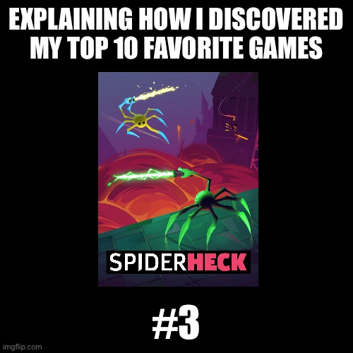 EXPLAINING HOW I DISCOVERED MY TOP 10 FAVORITE GAMES; #3 | made w/ Imgflip meme maker