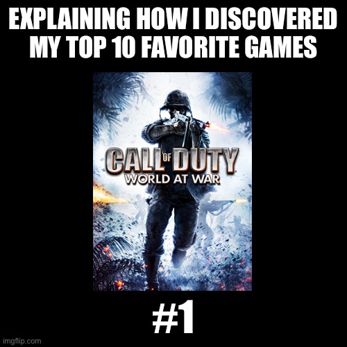 EXPLAINING HOW I DISCOVERED MY TOP 10 FAVORITE GAMES; #1 | made w/ Imgflip meme maker