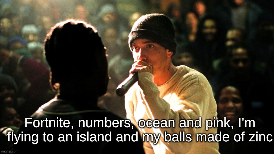 rate my bar? | Fortnite, numbers, ocean and pink, I'm flying to an island and my balls made of zinc | image tagged in 8 mile rap battle | made w/ Imgflip meme maker