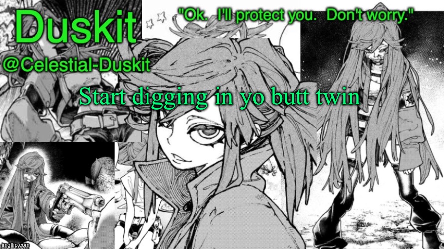 Duskit's Riyo Template | Start digging in yo butt twin | image tagged in duskit's riyo template | made w/ Imgflip meme maker