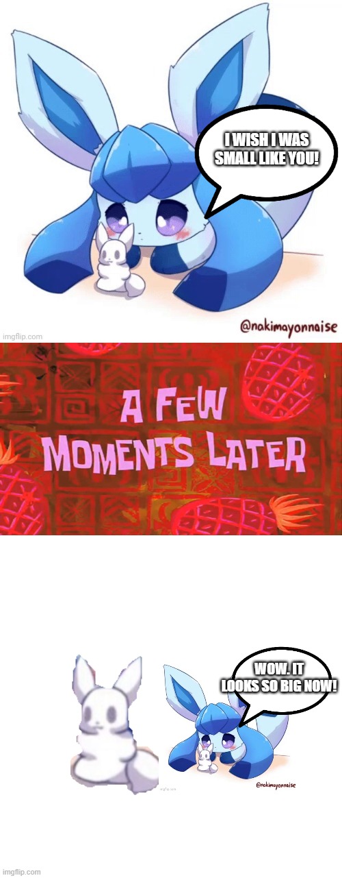 Glaceon got her wish | I WISH I WAS SMALL LIKE YOU! WOW. IT LOOKS SO BIG NOW! | image tagged in glaceon and smoll snow man,a few moments later,blank,glaceon,pokemon,eevee | made w/ Imgflip meme maker