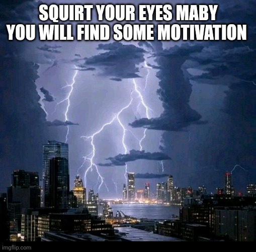 SQUIRT YOUR EYES MABY YOU WILL FIND SOME MOTIVATION | image tagged in vergil | made w/ Imgflip meme maker