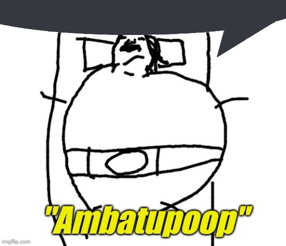 . | image tagged in ambatupoop | made w/ Imgflip meme maker