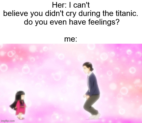 Her: I can't believe you didn't cry during the titanic.
 do you even have feelings?
 
me: | image tagged in memes,anime meme,jigoku sensei nube,i cant believe he didnt cry | made w/ Imgflip meme maker