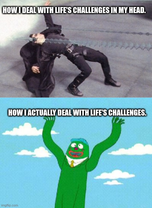 Dodging life's challenges | HOW I DEAL WITH LIFE'S CHALLENGES IN MY HEAD. HOW I ACTUALLY DEAL WITH LIFE'S CHALLENGES. | image tagged in neo dodging a bullet matrix,wacky waving inflatable arm flailing tube man | made w/ Imgflip meme maker