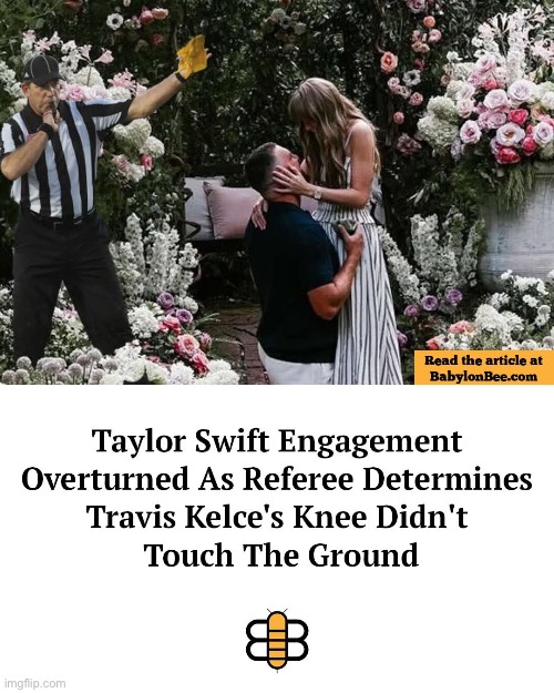 Proudly stolen for you | image tagged in travis kelce,taylor swift,take a knee,objection,engagement | made w/ Imgflip meme maker