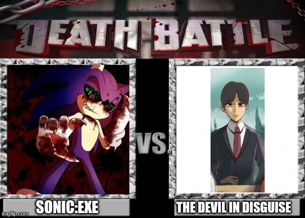 death battle | SONIC:EXE; THE DEVIL IN DISGUISE | image tagged in death battle | made w/ Imgflip meme maker