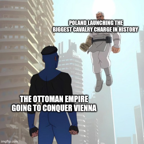 The battle of Vienna be like | POLAND LAUNCHING THE BIGGEST CAVALRY CHARGE IN HISTORY; THE OTTOMAN EMPIRE GOING TO CONQUER VIENNA | image tagged in stand ready for my arrival worm | made w/ Imgflip meme maker