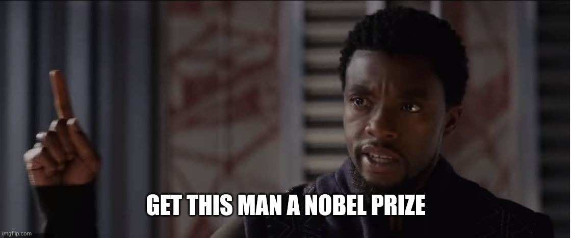get this man a shield | GET THIS MAN A NOBEL PRIZE | image tagged in get this man a shield | made w/ Imgflip meme maker