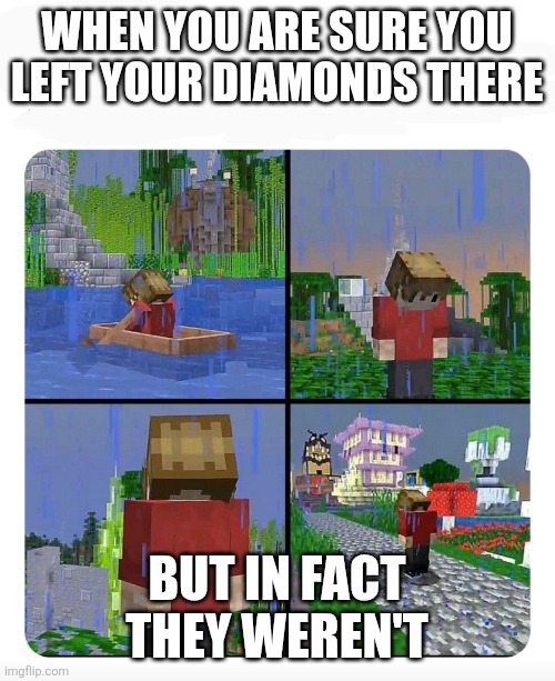 Where did you leave my diamonds mumbo | WHEN YOU ARE SURE YOU LEFT YOUR DIAMONDS THERE; BUT IN FACT THEY WEREN'T | image tagged in sad grian,grian,minecraft | made w/ Imgflip meme maker