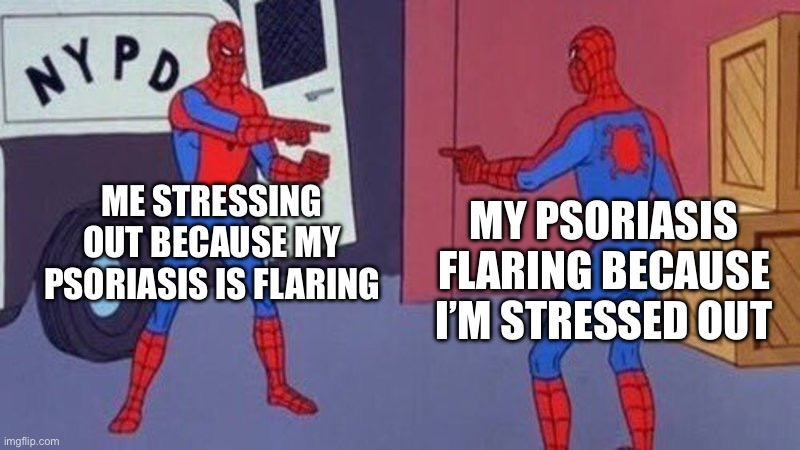 spiderman pointing at spiderman | ME STRESSING OUT BECAUSE MY PSORIASIS IS FLARING; MY PSORIASIS FLARING BECAUSE I’M STRESSED OUT | image tagged in spiderman pointing at spiderman | made w/ Imgflip meme maker