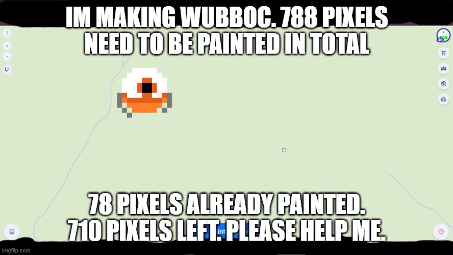 IM MAKING WUBBOC. 788 PIXELS NEED TO BE PAINTED IN TOTAL; 78 PIXELS ALREADY PAINTED. 710 PIXELS LEFT. PLEASE HELP ME. | made w/ Imgflip meme maker
