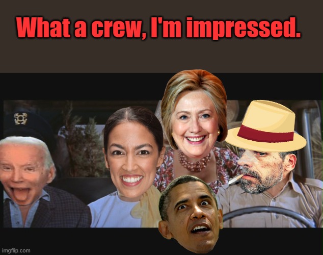 Its a MAD MAD world, every person in office or running for office should be tested | What a crew, I'm impressed. | made w/ Imgflip meme maker