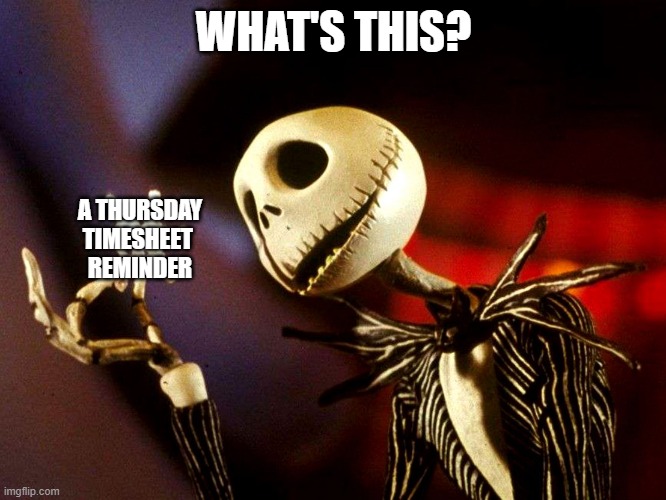 Jack Skellington Discovers Timesheets | WHAT'S THIS? A THURSDAY 
TIMESHEET 
REMINDER | image tagged in whats this,nightmare before christmas,timesheet,timesheet reminder | made w/ Imgflip meme maker