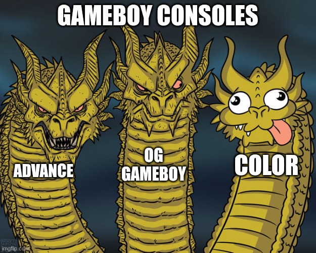 Gameboy Consoles Be Like | GAMEBOY CONSOLES; OG GAMEBOY; COLOR; ADVANCE | image tagged in three-headed dragon,gameboy,nintendo | made w/ Imgflip meme maker