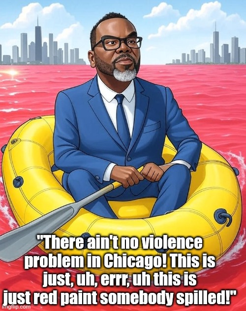 Pretty soon the blue city of Chicago will become red..... simply because of the gallons of blood spilled in the streets! | "There ain't no violence problem in Chicago! This is just, uh, errr, uh this is just red paint somebody spilled!" | image tagged in chicago,violence is never the answer,liberal logic,liberal hypocrisy,ignorance,crime | made w/ Imgflip meme maker