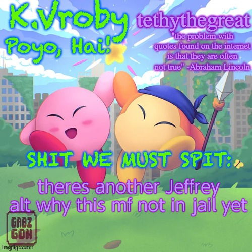 K.Vroby and tethythegreat shared template | theres another Jeffrey alt why this mf not in jail yet | image tagged in k vroby and tethythegreat shared template | made w/ Imgflip meme maker