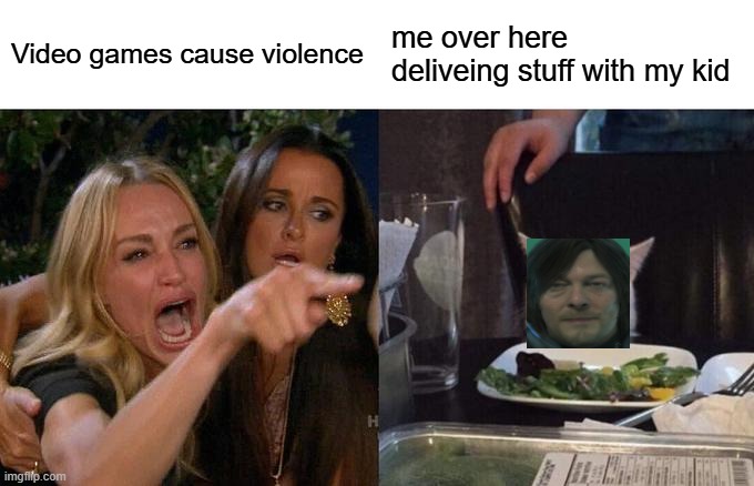 Woman Yelling At Cat Meme | Video games cause violence; me over here deliveing stuff with my kid | image tagged in memes,woman yelling at cat,gaming | made w/ Imgflip meme maker