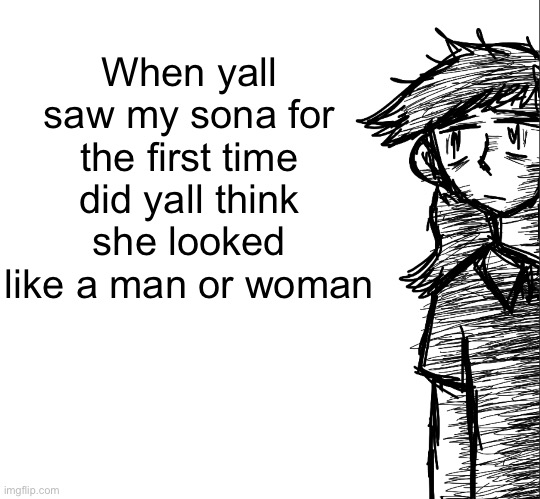 Thousand yard stare Dea | When yall saw my sona for the first time did yall think she looked like a man or woman | image tagged in thousand yard stare dea | made w/ Imgflip meme maker