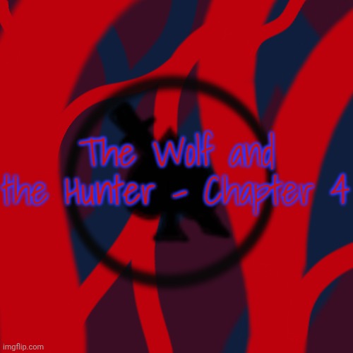 The Wolf and the Hunter - The Bloodfiend War Chapter 4(content warning: gore) | The Wolf and the Hunter - Chapter 4 | made w/ Imgflip meme maker