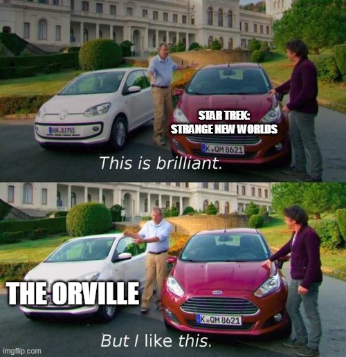 This Is Brilliant But I Like This | STAR TREK: STRANGE NEW WORLDS; THE ORVILLE | image tagged in this is brilliant but i like this | made w/ Imgflip meme maker