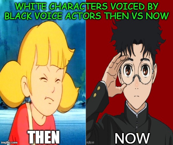 white characters voiced by black actors then vs now | WHITE CHARACTERS VOICED BY BLACK VOICE ACTORS THEN VS NOW; THEN; NOW | image tagged in history,tv shows,anime,movies,inspector gadget,then vs now | made w/ Imgflip meme maker