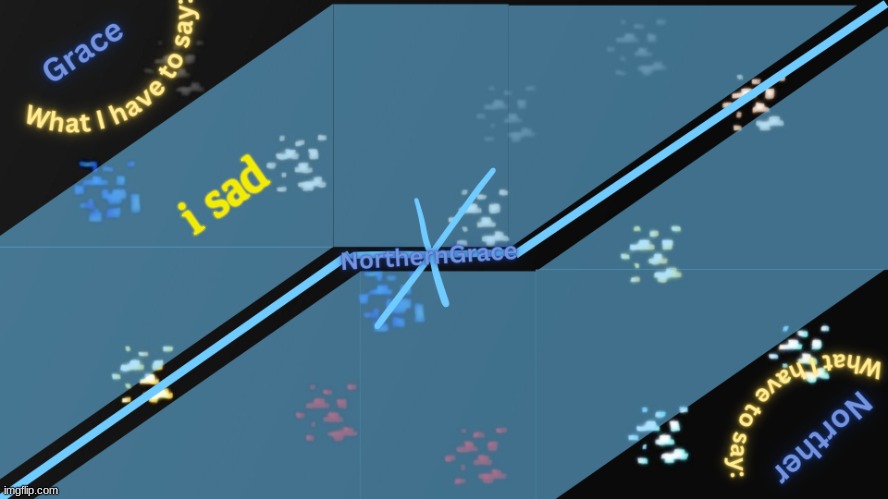 NorthernGrace Temp v2 | i sad | image tagged in northerngrace temp v2 | made w/ Imgflip meme maker