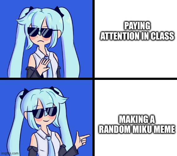 I had to dig through 5 pages of miku stretching templates for this .-. | PAYING ATTENTION IN CLASS; MAKING A RANDOM MIKU MEME | image tagged in hatsune miku drake hotline,meme,school | made w/ Imgflip meme maker
