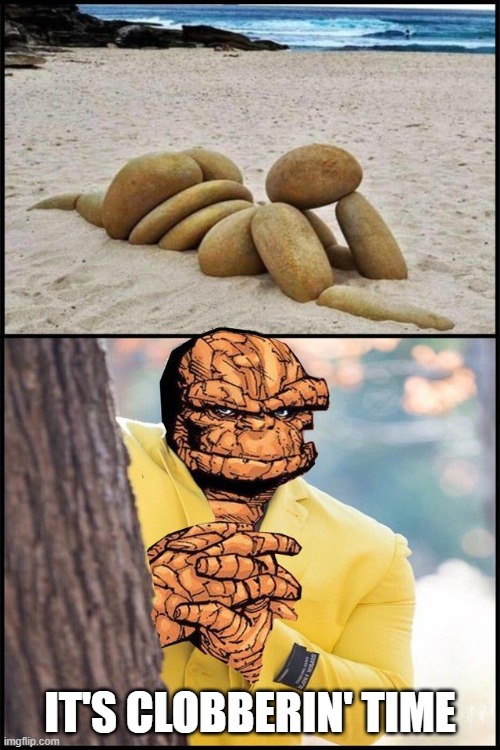 Easy Now Thing | IT'S CLOBBERIN' TIME | image tagged in the thing | made w/ Imgflip meme maker