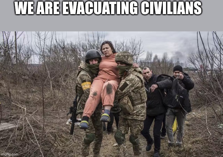 WE ARE EVACUATING CIVILIANS | made w/ Imgflip meme maker
